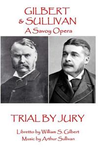 W.S Gilbert & Arthur Sullivan - Trial By Jury