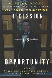 Recession Is Opportunity