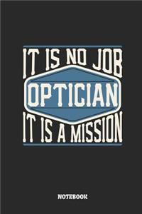 Optician Notebook - It Is No Job, It Is a Mission: Ruled Notebook to Take Notes at Work. Lined Bullet Journal, To-Do-List or Diary for Men and Women.