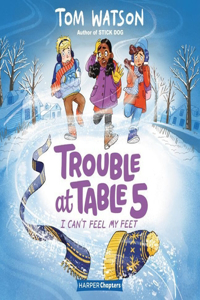 Trouble at Table 5 #4: I Can't Feel My Feet Lib/E