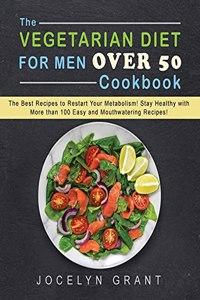 The Vegetarian Diet for Men Over 50 Cookbook