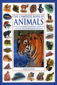 The Complete Book of Animals: A World Encyclopedia of Amphibians, Reptiles and Mammels with Over 500 Detailed Illustrations