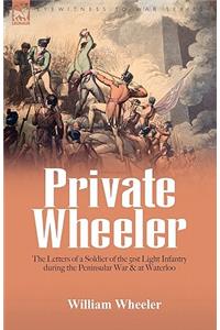 Private Wheeler: the letters of a soldier of the 51st Light Infantry during the Peninsular War & at Waterloo