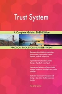 Trust System A Complete Guide - 2020 Edition