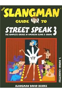 The Slangman Guide to Street Speak 3: The Complete Course in American Slang & Idioms