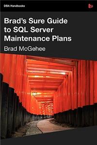 Brad's Sure Guide to SQL Server Maintenance Plans