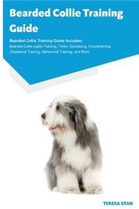 Bearded Collie Training Guide Bearded Collie Training Guide Includes: Bearded Collie Agility Training, Tricks, Socializing, Housetraining, Obedience Training, Behavioral Training, and More