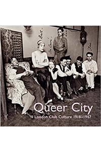 Queer City: London Club Culture 1918-1969