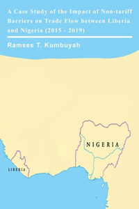 Case Study of the Impact of Non-tariff Barriers on Trade Flow between Liberia and Nigeria (2015 - 2019)