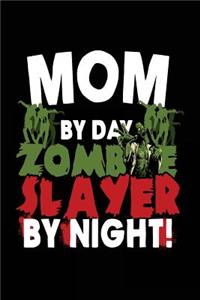 Mom By Day Zombie Slayer By Night!