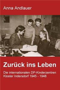 Zurück ins Leben. Die internationalen DP-Kinderzentren Kloster Indersdorf 1945 - 1948