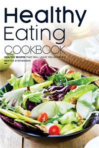 Healthy Eating Cookbook: Healthy Recipes That Will Leave You Satisfied