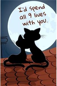 I'd Spend All 9 Lives With You.