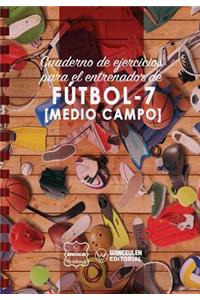 Cuaderno de Ejercicios para el Entrenador de Fútbol-7 (Medio campo)