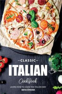 Classic Italian Cookbook: Learn How to Cook the Italian Way