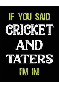If You Said Cricket and Taters I'm in