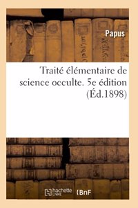 Traité Élémentaire de Science Occulte. 5e Édition