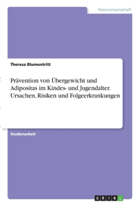 Prävention von Übergewicht und Adipositas im Kindes- und Jugendalter. Ursachen, Risiken und Folgeerkrankungen
