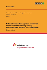 Netzwerkdurchsetzungsgesetz als Vorstoß der deutschen Internetregulierung. Hasskriminalität im Fokus des Gesetzgebers