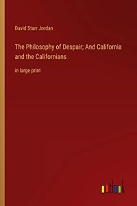 Philosophy of Despair; And California and the Californians: in large print