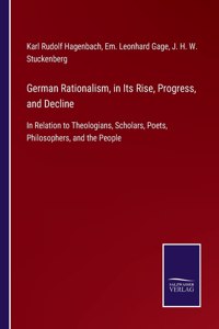 German Rationalism, in Its Rise, Progress, and Decline