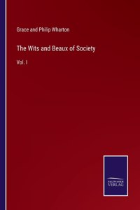 Wits and Beaux of Society: Vol. I