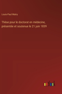 Thèse pour le doctorat en médecine, présentée et soutenue le 21 juin 1839