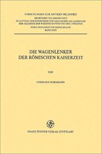 Wagenlenker Der Romischen Kaiserzeit. Untersuchungen Zu Ihrer Sozialen Stellung.