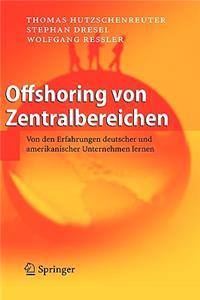 Offshoring Von Zentralbereichen: Von Den Erfahrungen Deutscher Und Amerikanischer Unternehmen Lernen