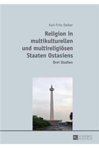 Religion in Multikulturellen Und Multireligioesen Staaten Ostasiens