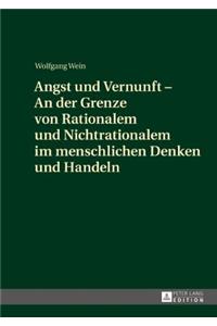 Angst Und Vernunft - An Der Grenze Von Rationalem Und Nichtrationalem Im Menschlichen Denken Und Handeln