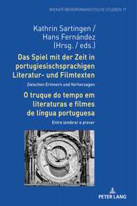 Spiel Mit Der Zeit in Portugiesischsprachigen Literatur- Und Filmtexten: Zwischen Erinnern Und Vorhersagen / O Truque Do Tempo Em Literaturas E Filmes de Língua Portuguesa: Entre Lembrar E Prever