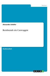 Rembrandt ein Caravaggist