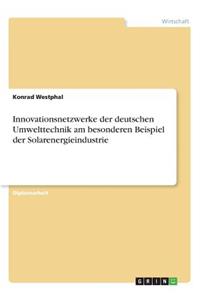 Innovationsnetzwerke der deutschen Umwelttechnik am besonderen Beispiel der Solarenergieindustrie