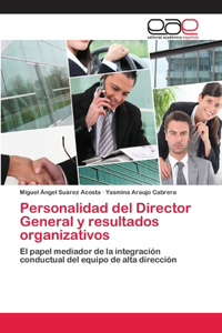 Personalidad del Director General y resultados organizativos