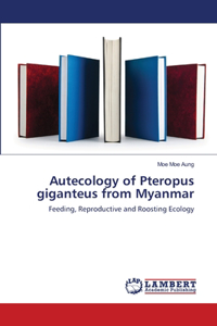 Autecology of Pteropus giganteus from Myanmar