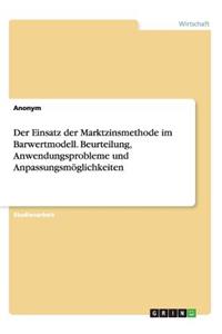 Einsatz der Marktzinsmethode im Barwertmodell. Beurteilung, Anwendungsprobleme und Anpassungsmöglichkeiten