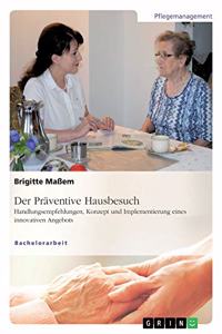 Präventive Hausbesuch. Handlungsempfehlungen, Konzept und Implementierung eines innovativen Angebots