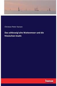 schleswig'sche Wattenmeer und die friesischen Inseln