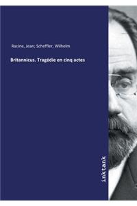 Britannicus. Tragédie en cinq actes