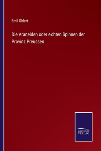 Araneiden oder echten Spinnen der Provinz Preussen