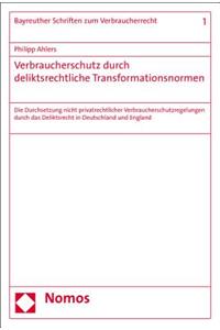 Verbraucherschutz Durch Deliktsrechtliche Transformationsnormen