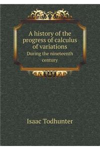 A History of the Progress of Calculus of Variations During the Nineteenth Century