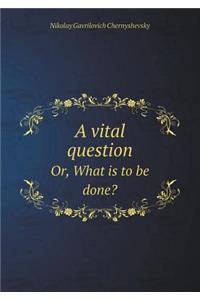 A Vital Question Or, What Is to Be Done?