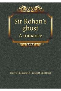 Sir Rohan's Ghost a Romance