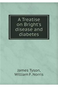 A Treatise on Bright's Disease and Diabetes
