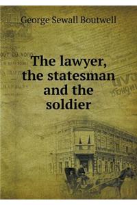The lawyer, the statesman and the soldier