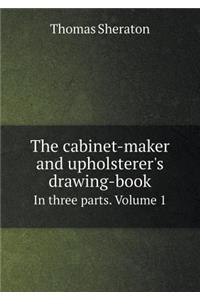 The cabinet-maker and upholsterer's drawing-book In three parts. Volume 1