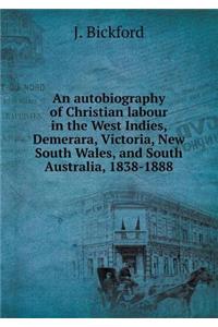 An autobiography of Christian labour in the West Indies, Demerara, Victoria, New South Wales, and South Australia, 1838-1888