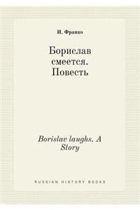 Borislav Laughs. a Story